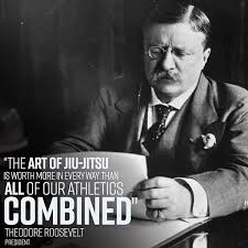 Teddy Roosevelt Jiu Jitsu Quote